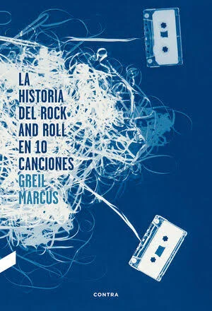 Portada de "La historia del rock and roll en 10 canciones", de Greil Marcus (Contra)